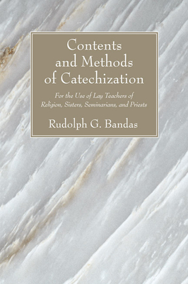 Contents and Methods of Catechization - Bandas, Rudolph G