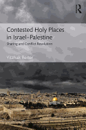 Contested Holy Places in Israel-Palestine: Sharing and Conflict Resolution