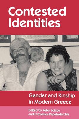 Contested Identities: Gender and Kinship in Modern Greece - Loizos, Peter (Editor), and Papataxiarchis, Evthymios (Editor)