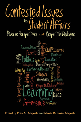 Contested Issues in Student Affairs: Diverse Perspectives and Respectful Dialogue - Magolda, Peter M (Editor), and Magolda, Marcia B Baxter (Editor)