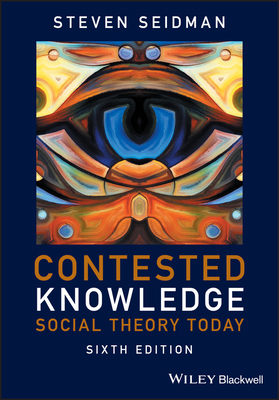 Contested Knowledge: Social Theory Today - Seidman, Steven