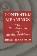 Contested Meanings: The Construction of Alcohol Problems
