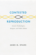 Contested Reproduction: Genetic Technologies, Religion, and Public Debate
