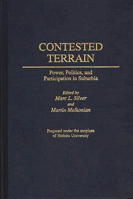 Contested Terrain: Power, Politics, and Participation in Suburbia - Silver, Marc L (Editor), and Melkonian, Martin (Editor), and Silver, Mark L (Editor)