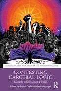 Contesting Carceral Logic: Towards Abolitionist Futures