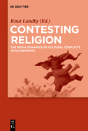 Contesting Religion: The Media Dynamics of Cultural Conflicts in Scandinavia