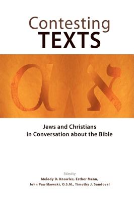Contesting Texts: Jews and Christians in Conversation about the Bible - Knowles, Melody D (Editor), and Menn, Esther (Editor), and Pawlikowski, John, Professor (Editor)