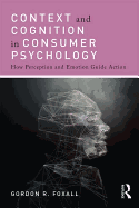Context and Cognition in Consumer Psychology: How Perception and Emotion Guide Action