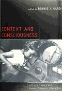 Context and Consciousness: Activity Theory and Human-Computer Interaction
