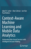 Context-Aware Machine Learning and Mobile Data Analytics: Automated Rule-based Services with Intelligent Decision-Making