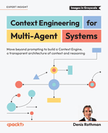 Context Engineering for Multi-Agent Systems: Move beyond prompting to build a Context Engine, a transparent architecture of context and reasoning