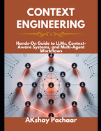 Context Engineering: Hands-On Guide to LLMs, Context-Aware Systems, and Multi-Agent Workflows