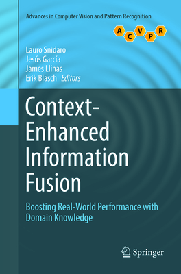 Context-Enhanced Information Fusion: Boosting Real-World Performance with Domain Knowledge - Snidaro, Lauro (Editor), and Garc�a, Jes�s (Editor), and Llinas, James (Editor)