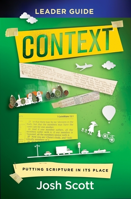 Context Leader Guide: Putting Scripture in Its Place - Scott, Josh