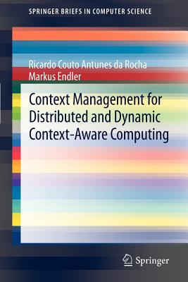 Context Management for Distributed and Dynamic Context-Aware Computing - da Rocha, Ricardo Couto Antunes, and Endler, Markus