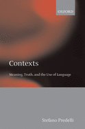 Contexts: Meaning, Truth, and the Use of Language