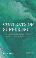 Contexts of Suffering: A Heideggerian Approach to Psychopathology