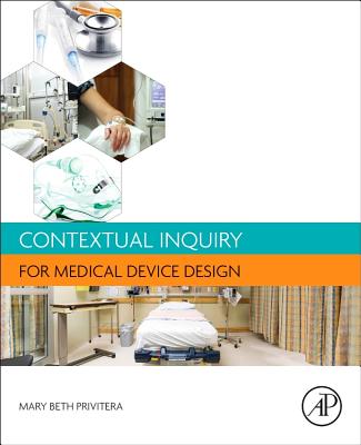 Contextual Inquiry for Medical Device Design - Privitera, Mary Beth (Editor)