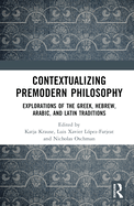 Contextualizing Premodern Philosophy: Explorations of the Greek, Hebrew, Arabic, and Latin Traditions