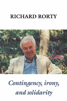 Contingency, Irony, and Solidarity - Rorty, Richard