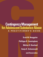 Contingency Management for Adolescent Substance Abuse: A Practitioner's Guide