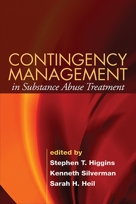 Contingency Management in Substance Abuse Treatment - Higgins, Stephen T, PhD (Editor), and Silverman, Kenneth, PhD (Editor), and Heil, Sarah H, PhD (Editor)