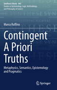 Contingent A Priori Truths: Metaphysics, Semantics, Epistemology and Pragmatics