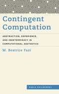 Contingent Computation: Abstraction, Experience, and Indeterminacy in Computational Aesthetics