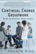 Continual Change Groupwork: Being an Effective Group Leader