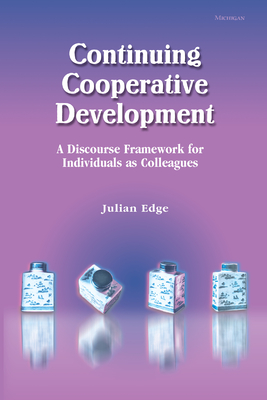 Continuing Cooperative Development: A Discourse Framework for Individuals as Colleagues - Edge, Julian