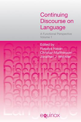 Continuing Discourse on Language: A Functional Perspective - Hasan, Ruqaiya, Professor (Editor), and Matthiessen, Christian (Editor), and Webster, Jonathan (Editor)