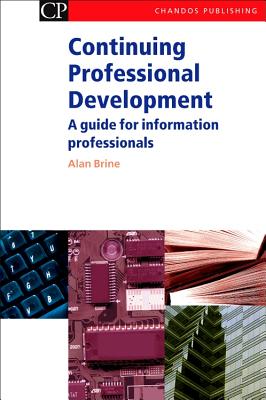 Continuing Professional Development: A Guide for Information Professionals - Brine, Alan