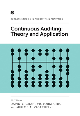 Continuous Auditing: Theory and Application - Chan, David Y. (Editor), and Chiu, Victoria (Editor), and Vasarhelyi, Miklos A. (Editor)