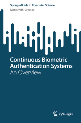 Continuous Biometric Authentication Systems: An Overview - Smith-Creasey, Max