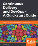 Continuous Delivery and DevOps - A Quickstart Guide: Start your journey to successful adoption of CD and DevOps