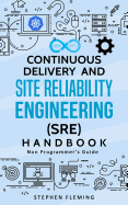Continuous Delivery and Site Reliability Engineering (SRE) Handbook: Non-Programmer's Guide