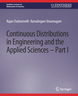 Continuous Distributions in Engineering and the Applied Sciences -- Part I - Chattamvelli, Rajan, and Shanmugam, Ramalingam