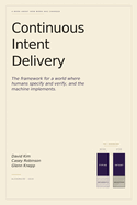 Continuous Intent Delivery: How Software Gets Built When AI Writes the Code