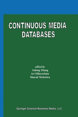 Continuous Media Databases - Zhang, Aidong (Editor), and Silberschatz, Avi (Editor), and Mehrotra, Sharad (Editor)