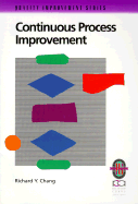Continuous Process Improvement: A Practical Guide to Improving Processes for Measurable Results