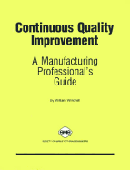 Continuous Quality Improvement: A Manufacturing Professional's Guide - Winchell, William