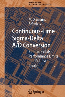 Continuous-Time Sigma-Delta A/D Conversion: Fundamentals, Performance Limits and Robust Implementations - Gerfers, Friedel, and Ortmanns, Maurits