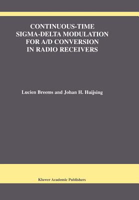 Continuous-Time Sigma-Delta Modulation for A/D Conversion in Radio Receivers - Breems, Lucien, and Huijsing, Johan