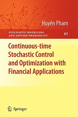 Continuous-Time Stochastic Control and Optimization with Financial Applications - Pham, Huy�n