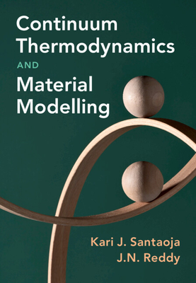 Continuum Thermodynamics and Material Modelling - Santaoja, Kari, and Reddy, J N