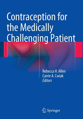 Contraception for the Medically Challenging Patient - Allen, Rebecca H. (Editor), and Cwiak, Carrie A. (Editor)