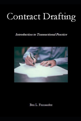 Contract Drafting: Introduction to Transactional Practice - Fernandez, Ben L