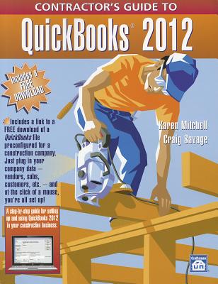 Contractor's Guide to QuickBooks 2012 - Mitchell, Karen, and Savage, Craig