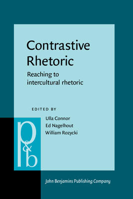 Contrastive Rhetoric: Reaching to Intercultural Rhetoric - Connor, Ulla (Editor), and Nagelhout, Ed (Editor), and Rozycki, William (Editor)