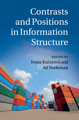 Contrasts and Positions in Information Structure - Kucerov�, Ivona (Editor), and Neeleman, Ad (Editor)